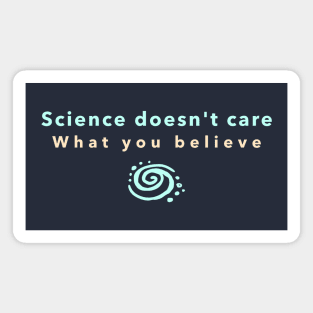 Science doesn't care what you believe Magnet